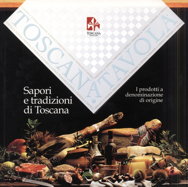 Sapori e tradizioni di Toscana. I prodotti a denominazione di origine